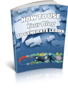 How To Use Your Blog To Generate Leads
